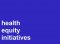 Health Equity Initiative (HEI) picture