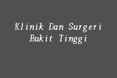 Klinik Dan Surgeri Bukit Tinggi, Clinic in Klang