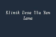 Klinik Desa Ulu Yam Lama business logo picture