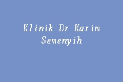 Klinik Dr Karim Semenyih, Clinic in Kajang