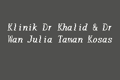 Klinik Dr Khalid & Dr Wan Julia Taman Kosas, Klinik in Ampang