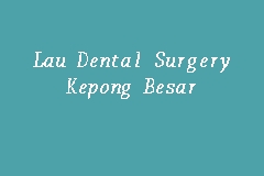 Lau Dental Surgery Kepong Besar business logo picture