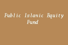 Public Islamic Equity Fund, Equity Fund in Kuala Lumpur