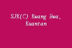 SJK(C) Kwang Hwa, Kuantan, Sekolah Kebangsaan Cina in Kuantan